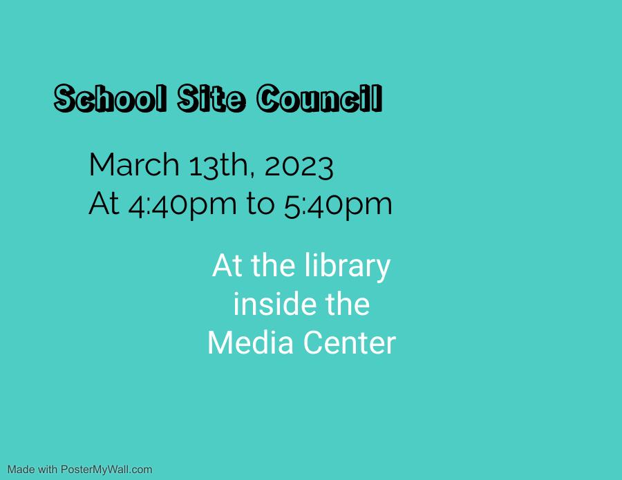 School Site Council March 13th from 4:40pm to 5:40pm at the SJHS library