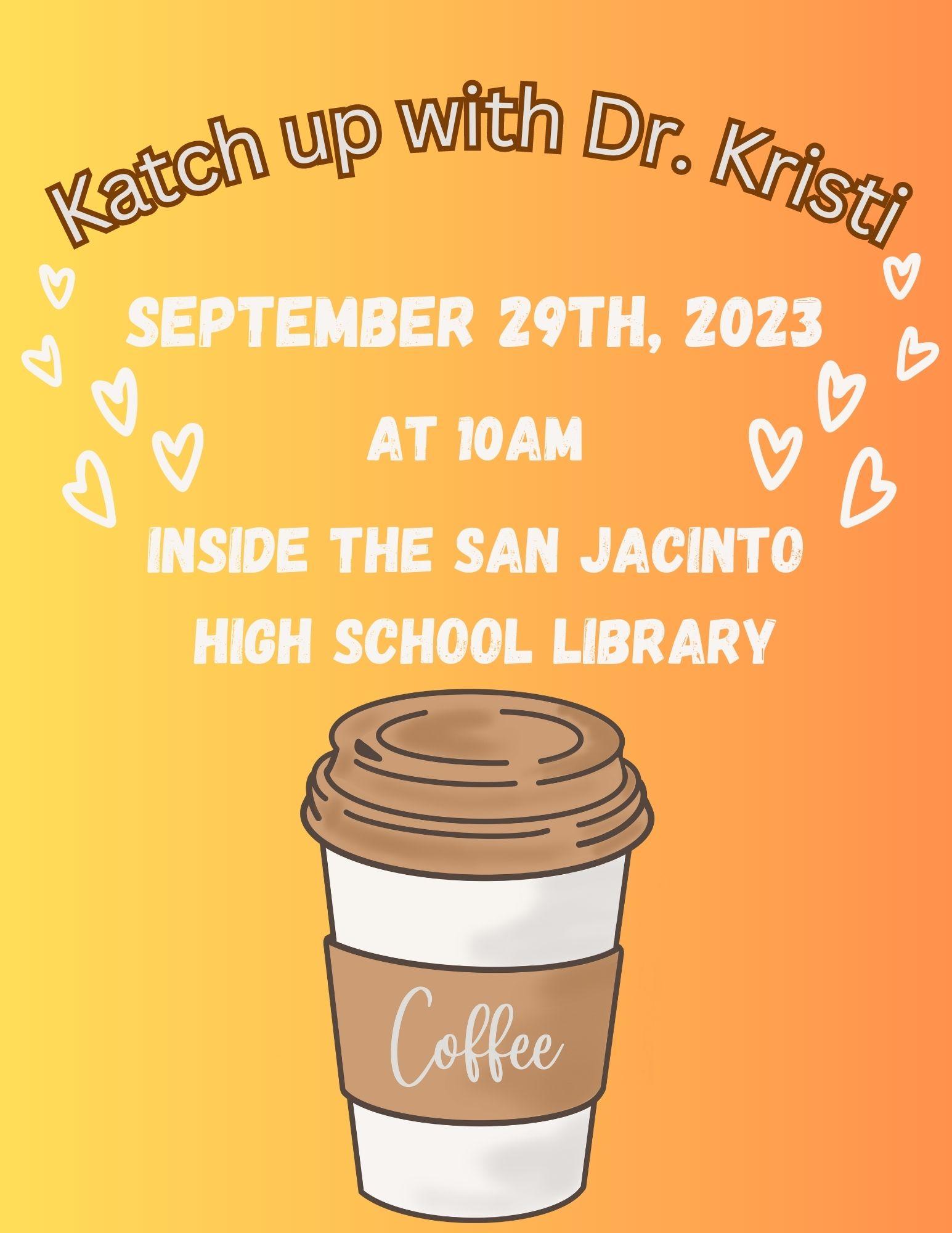 Join us for our first Coffee with the Principal. It will now be known as Katching up with Dr. Kristi. We will update our families about any events happening, any updates, hear our parents concerns, all while having a yummy breakfast with Orange Juice or Coffee. 